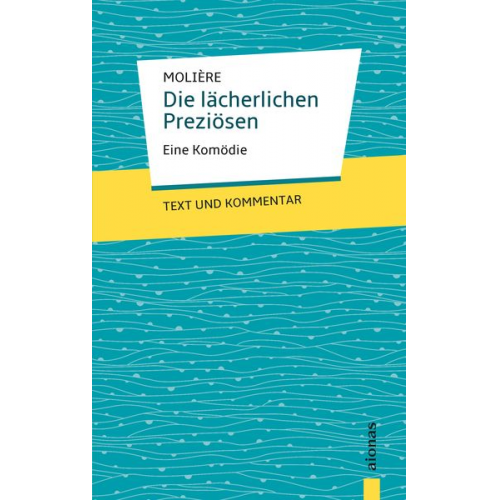 Jean-Baptiste Molière - Die lächerlichen Preziösen: Molière: Eine Komödie