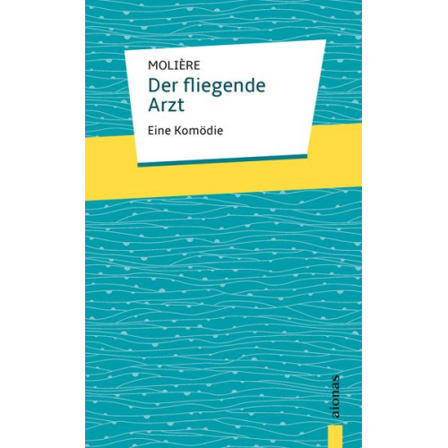 Jean-Baptiste Molière - Der fliegende Arzt. Molière: Eine Komödie