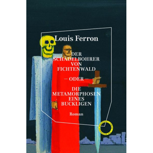 Louis Ferron - Der Schädelbohrer von Fichtenwald – oder – Die Metamorphosen eines Buckligen