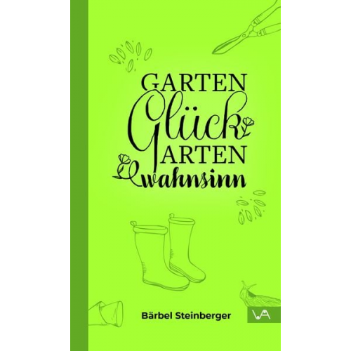 Bärbel Steinberger - Gartenglück & Gartenwahnsinn