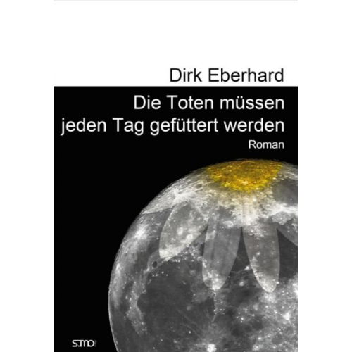 Dirk Eberhard - Die Toten müssen jeden Tag gefüttert werden