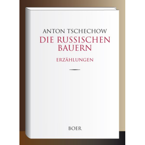 Anton Pawlowitsch Tschechow - Die russischen Bauern