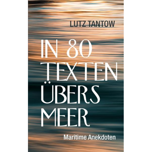 Lutz Tantow - In 80 Texten übers Meer