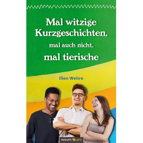 Illen Weitre - Mal witzige Kurzgeschichten, mal auch nicht, mal tierische