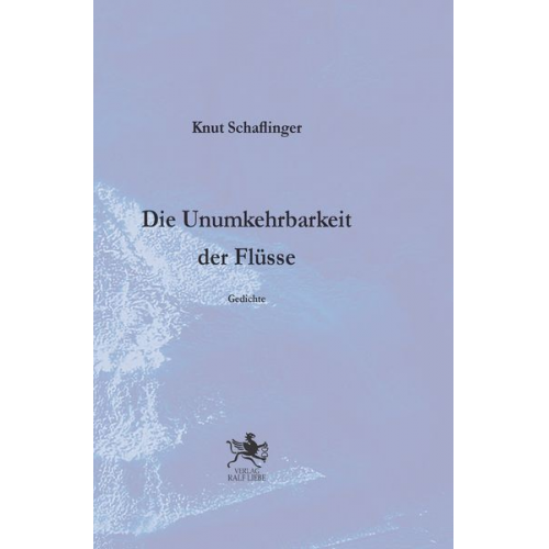 Knut Schaflinger - Die Unumkehrbarkeit der Flüsse