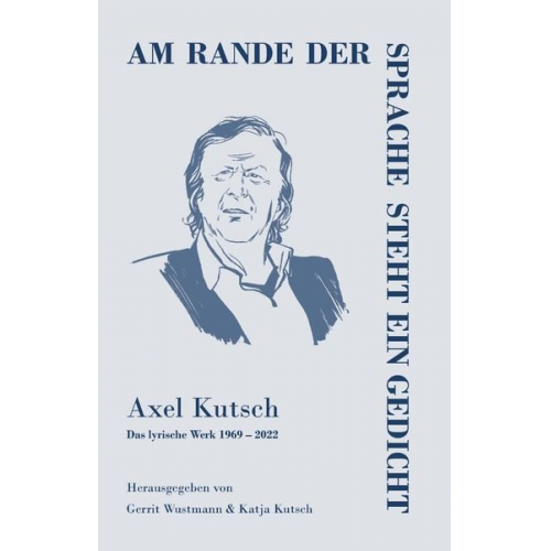 Axel Kutsch - Am rande der Sprache steht ein Gedicht