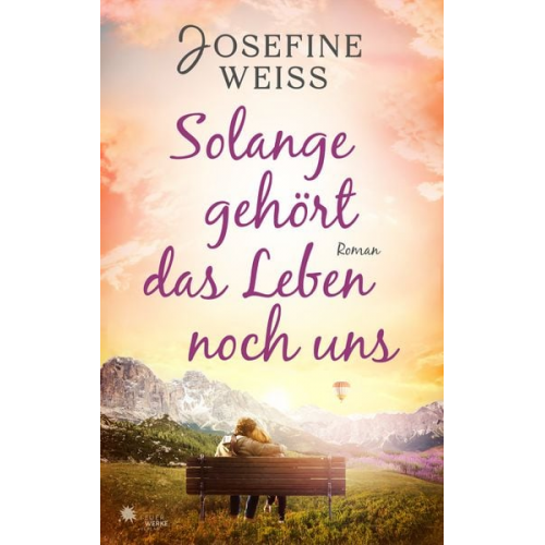 Josefine Weiss - Solange gehört das Leben noch uns