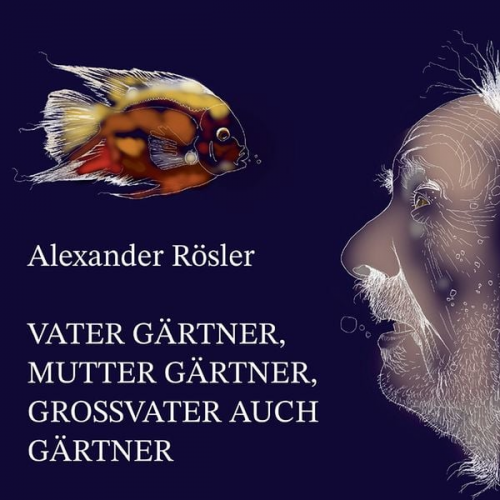 Alexander Rösler - Vater Gärtner, Mutter Gärtner, Großvater auch Gärtner.