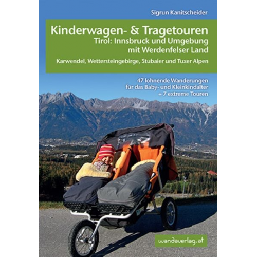 Sigrun Kanitscheider - Kinderwagen-und Tragetouren Tirol: Innsbruck und Umgebung mit Werdenfelser Land Karwendel, Wettersteingebirge, Stubaier und Tuxer Alpen