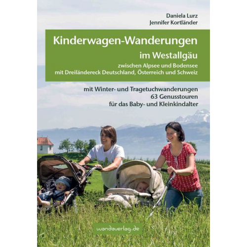 Daniela Lurz Jennifer Kortländer - Kinderwagen-Wanderungen im Westallgäu zwischen Alpsee und Bodensee & Dreiländereck Deutschland, Österreich und Schweiz