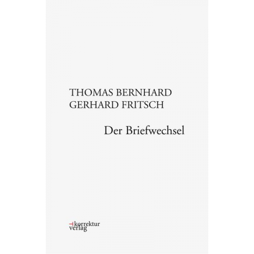 Bernhard Thomas Gerhard Fritsch - Thomas Bernhard, Gerhard Fritsch: Der Briefwechsel