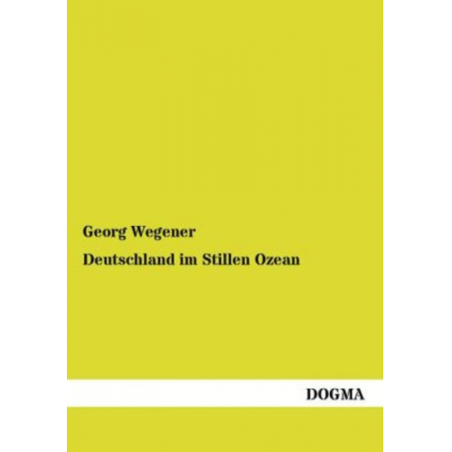 Georg Wegener - Deutschland im Stillen Ozean