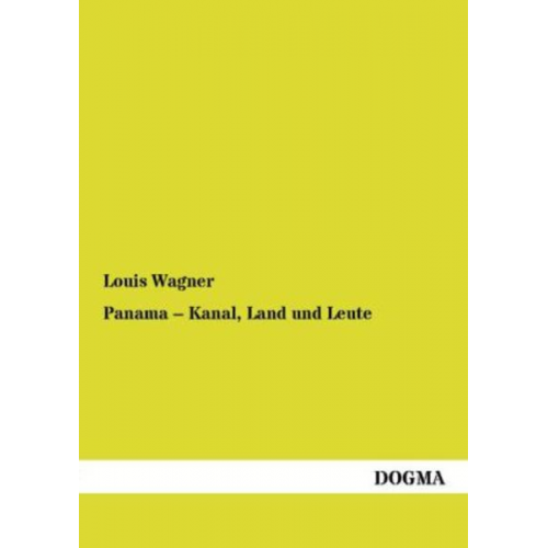 Louis Wagner - Panama ¿ Kanal, Land und Leute