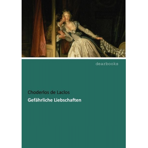 Choderlos de Laclos - Gefährliche Liebschaften