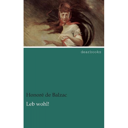 Honore de Balzac - Balzac, H: Leb wohl!