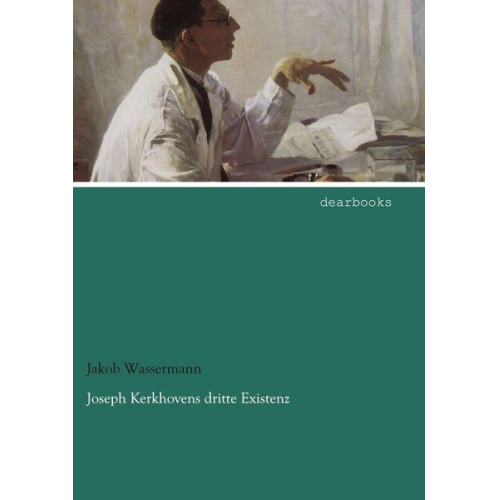 Jakob Wassermann - Joseph Kerkhovens dritte Existenz