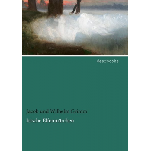 Jacob und Wilhelm Grimm - Irische Elfenmärchen