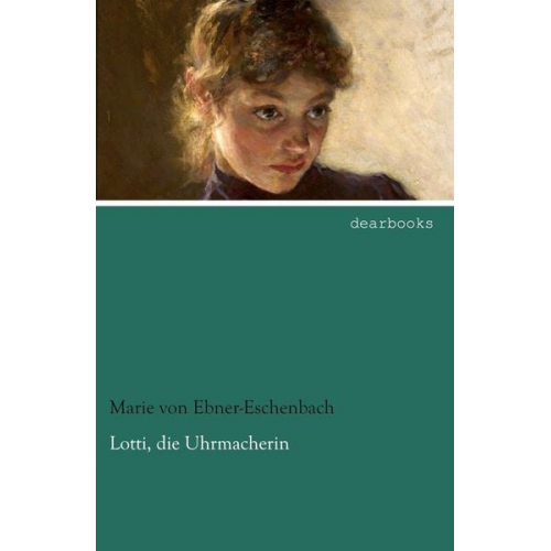 Marie von Ebner-Eschenbach - Lotti, die Uhrmacherin