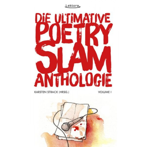 Misha Anouk Sandra Da Vina Tilman Döring Michael Feindler Markus Freise - Die ultimative Poetry-Slam-Anthologie I