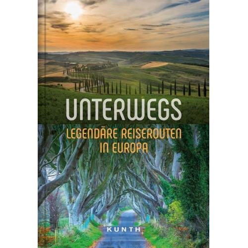 KUNTH Unterwegs Legendäre Reiserouten in Europa