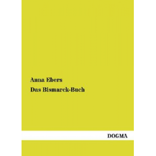 Anna Ebers - Das Bismarck-Buch