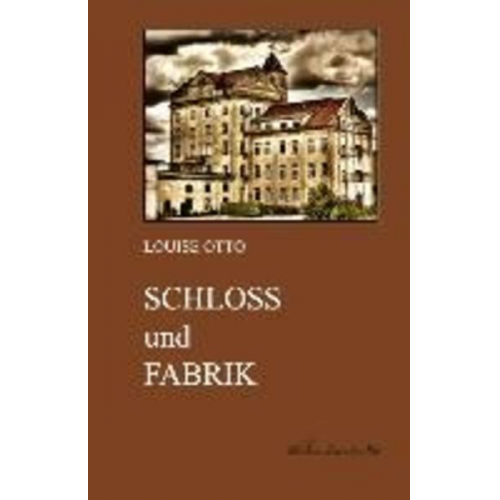 Louise Otto - Schloss und Fabrik