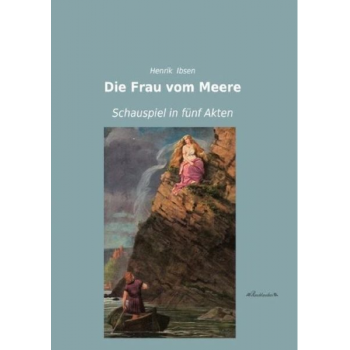 Henrik Ibsen - Die Frau vom Meere