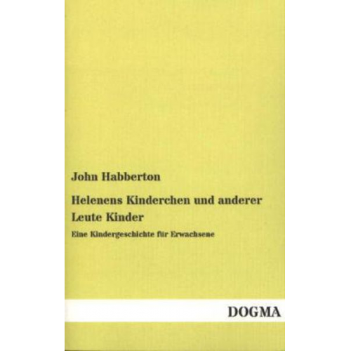 John Habberton - Helenens Kinderchen und anderer Leute Kinder