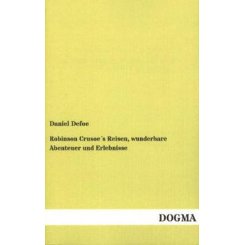 Daniel Defoe - Robinson Crusoe´s Reisen, wunderbare Abenteuer und Erlebnisse