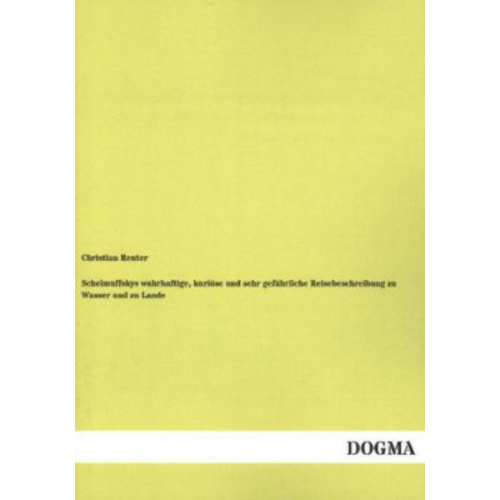 Christian Reuter - Schelmuffskys wahrhaftige, kuriöse und sehr gefährliche Reisebeschreibung zu Wasser und zu Lande