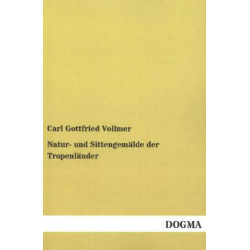 Carl Gottfried Vollmer - Natur- und Sittengemälde der Tropenländer