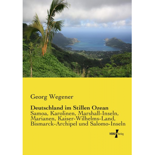 Georg Wegener - Deutschland im Stillen Ozean