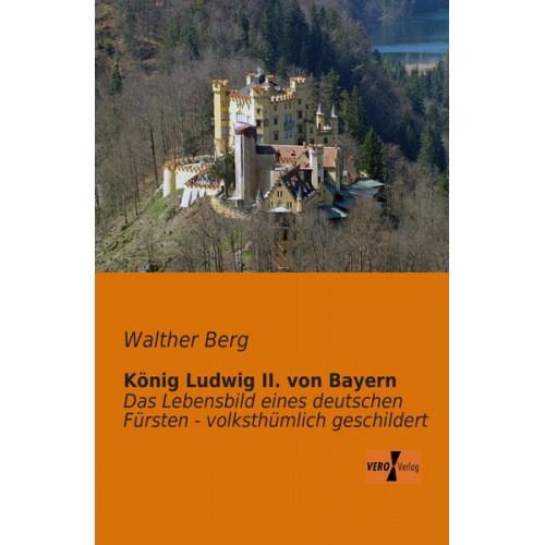 Walther Berg - König Ludwig II. von Bayern