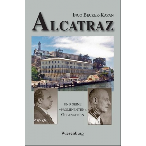 Ingo Becker-Kavan - Alcatraz und Seine »prominenten« Gefangenen
