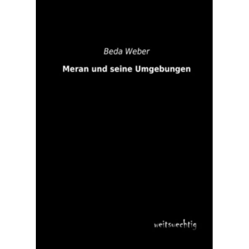 Beda Weber - Meran und seine Umgebungen