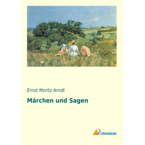 Ernst Moritz Arndt - Märchen und Sagen