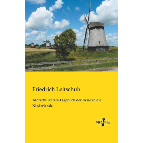 Friedrich Leitschuh - Albrecht Dürers Tagebuch der Reise in die Niederlande