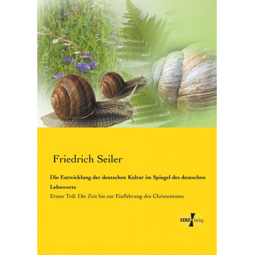 Friedrich Seiler - Die Entwicklung der deutschen Kultur im Spiegel des deutschen Lehnworts