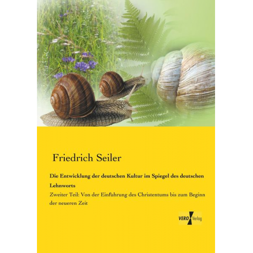 Friedrich Seiler - Die Entwicklung der deutschen Kultur im Spiegel des deutschen Lehnworts