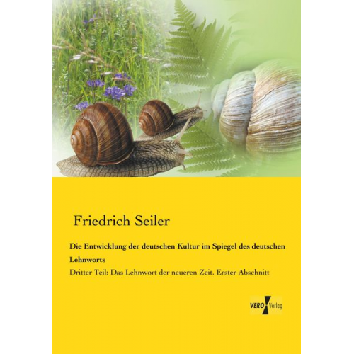 Friedrich Seiler - Die Entwicklung der deutschen Kultur im Spiegel des deutschen Lehnworts