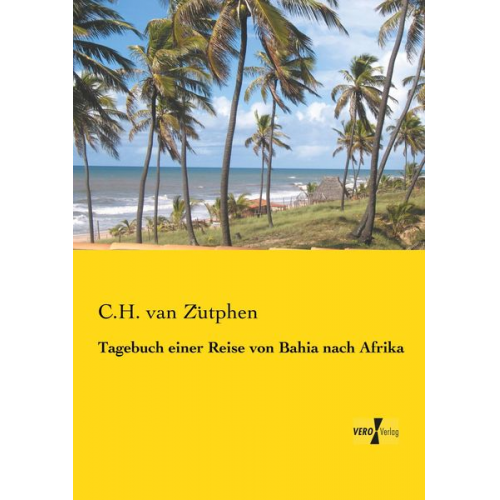 C. H. van Zütphen - Tagebuch einer Reise von Bahia nach Afrika