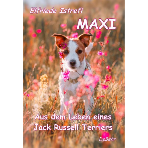 Elfriede Istrefi - Maxi - Aus dem Leben eines Jack-Russell Terriers