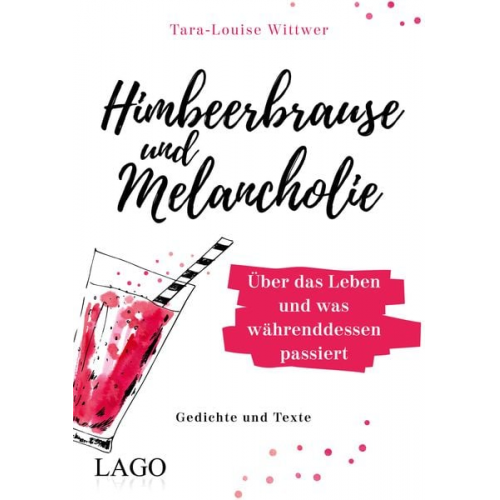 Tara-Louise Wittwer - Himbeerbrause und Melancholie: Gedichte und Texte