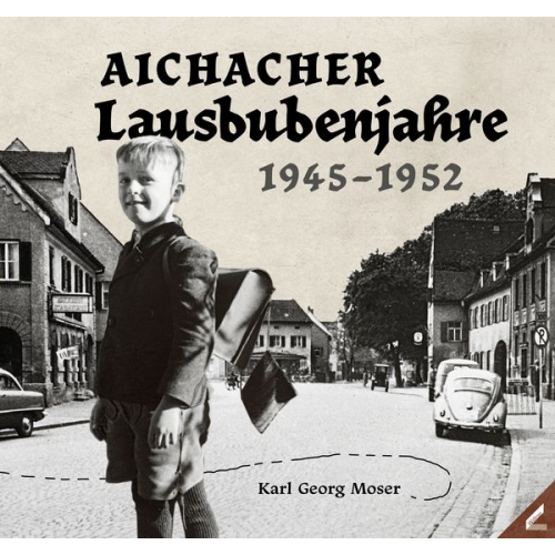 Karl Georg Moser - Aichacher Lausbubenjahre