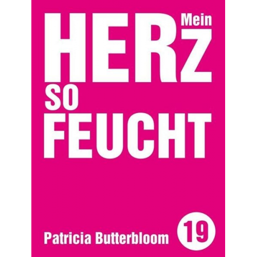 Patricia Butterbloom - Mein Herz so feucht