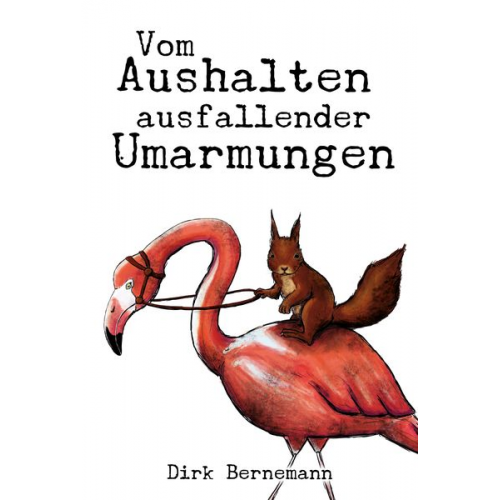 Dirk Bernemann - Vom Aushalten ausfallender Umarmungen