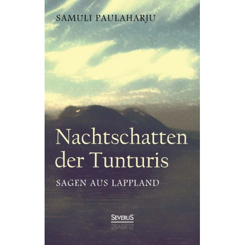 Samuli Paulaharju - Nachtschatten der Tunturis: Sagen aus Lappland (Finnland)