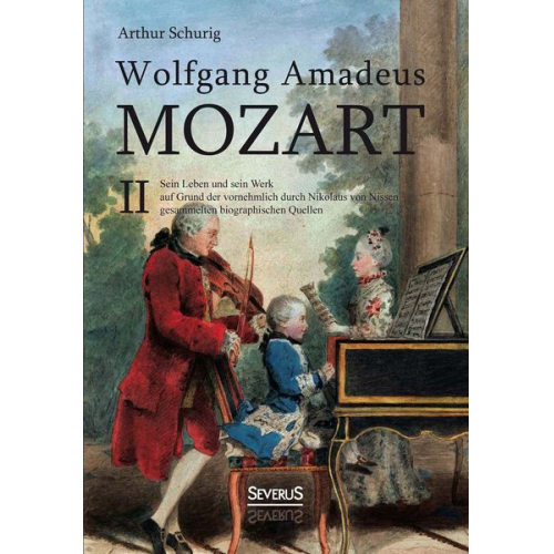 Arthur Schurig - Wolfgang Amadeus Mozart. Sein Leben und sein Werk