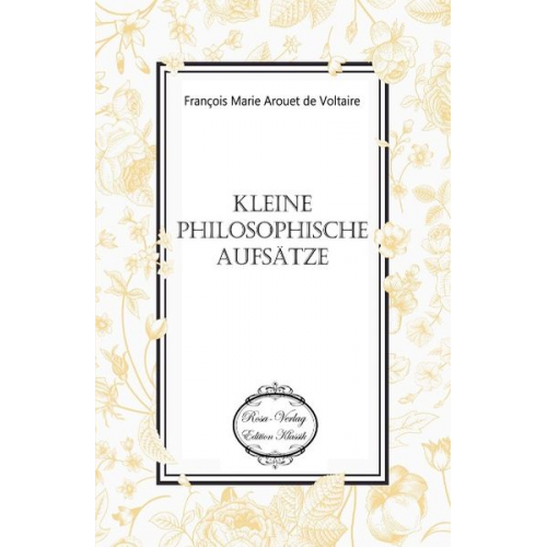 François Marie Arouet de Voltaire - Kleine philosophische Aufsätze