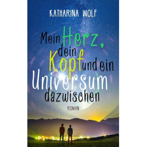 Katharina Wolf - Mein Herz, dein Kopf und ein Universum dazwischen